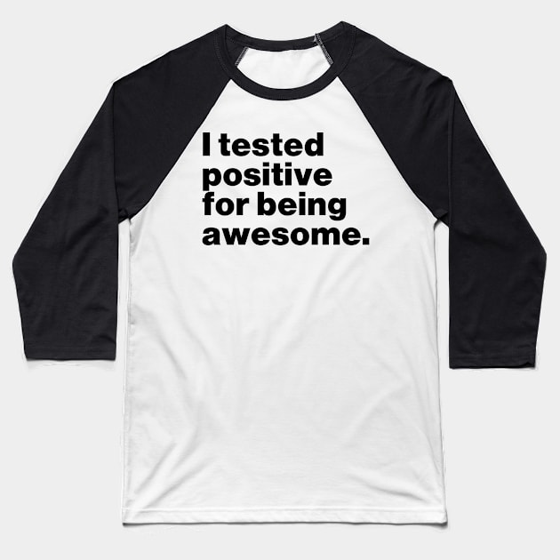 I Tested Positive For Being Awesome Funny Baseball T-Shirt by Lasso Print